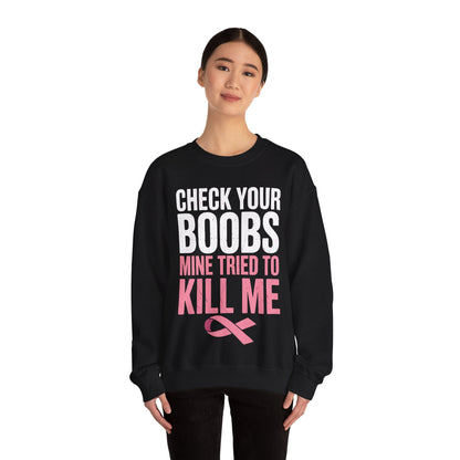 Check Your Boobs Mine Tried To Kill Me Funny Breast Cancer Sweatshirt