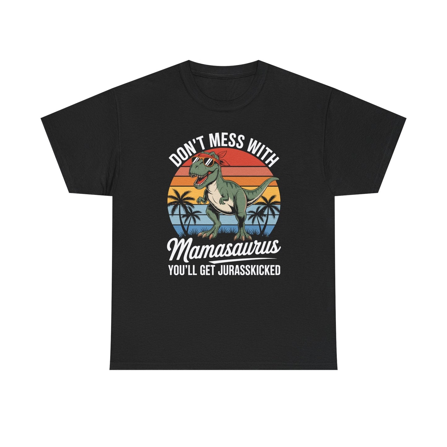 Dont Mess With Mamasaurus Youll Get Jurasskicked Mothers Day T-Shirt