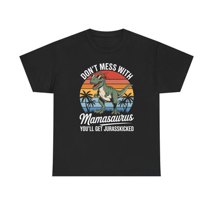 Dont Mess With Mamasaurus Youll Get Jurasskicked Mothers Day T-Shirt