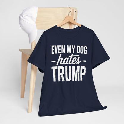 Even My Dog Hates Trump Anti President Donald Trump T-shirt