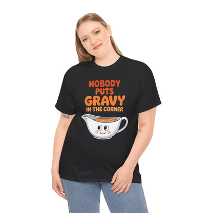 Nobody Puts Gravy in the Corner Funny Cute Thanksgiving Food T-Shirt