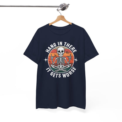 Hang In There It Gets Worse Sarcastic skeleton Flames T-Shirt