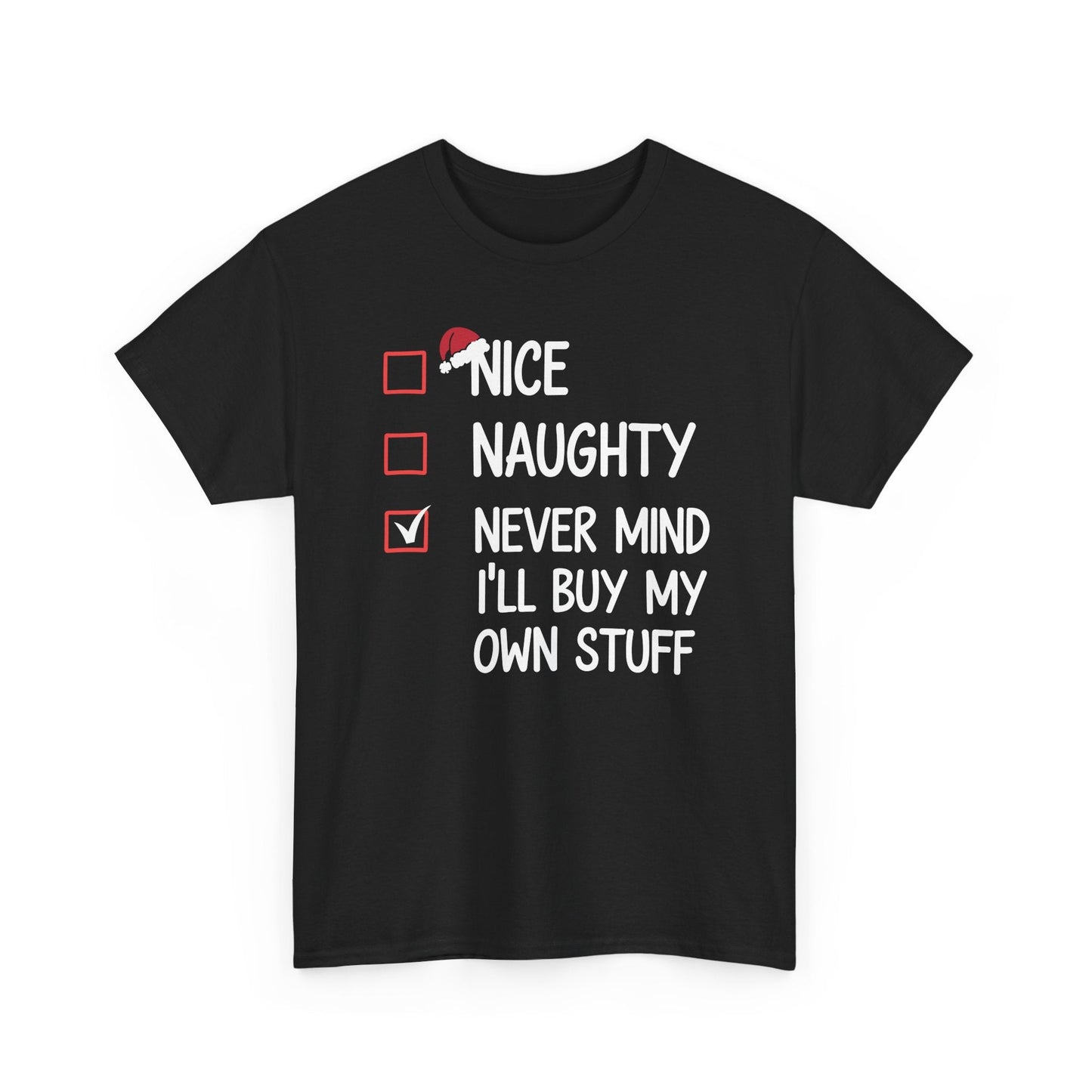Nice Naughty Never Mind I'll Buy My Own Stuff Christmas List T-Shirt