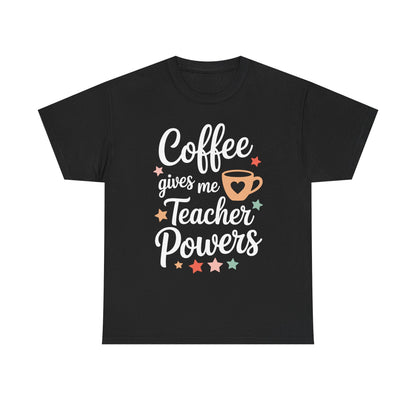 Coffee Gives Me Teacher Powers, Cute Teacher Appreciation T-Shirt