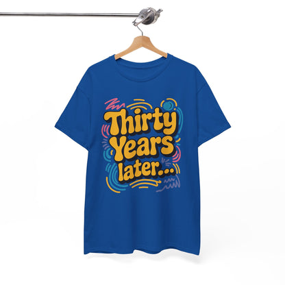 Thirty Years Later 30 Years 30th Birthday Party Funny Meme T-Shirt