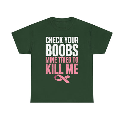 Check Your Boobs Mine Tried To Kill Me Funny Breast Cancer T-Shirt