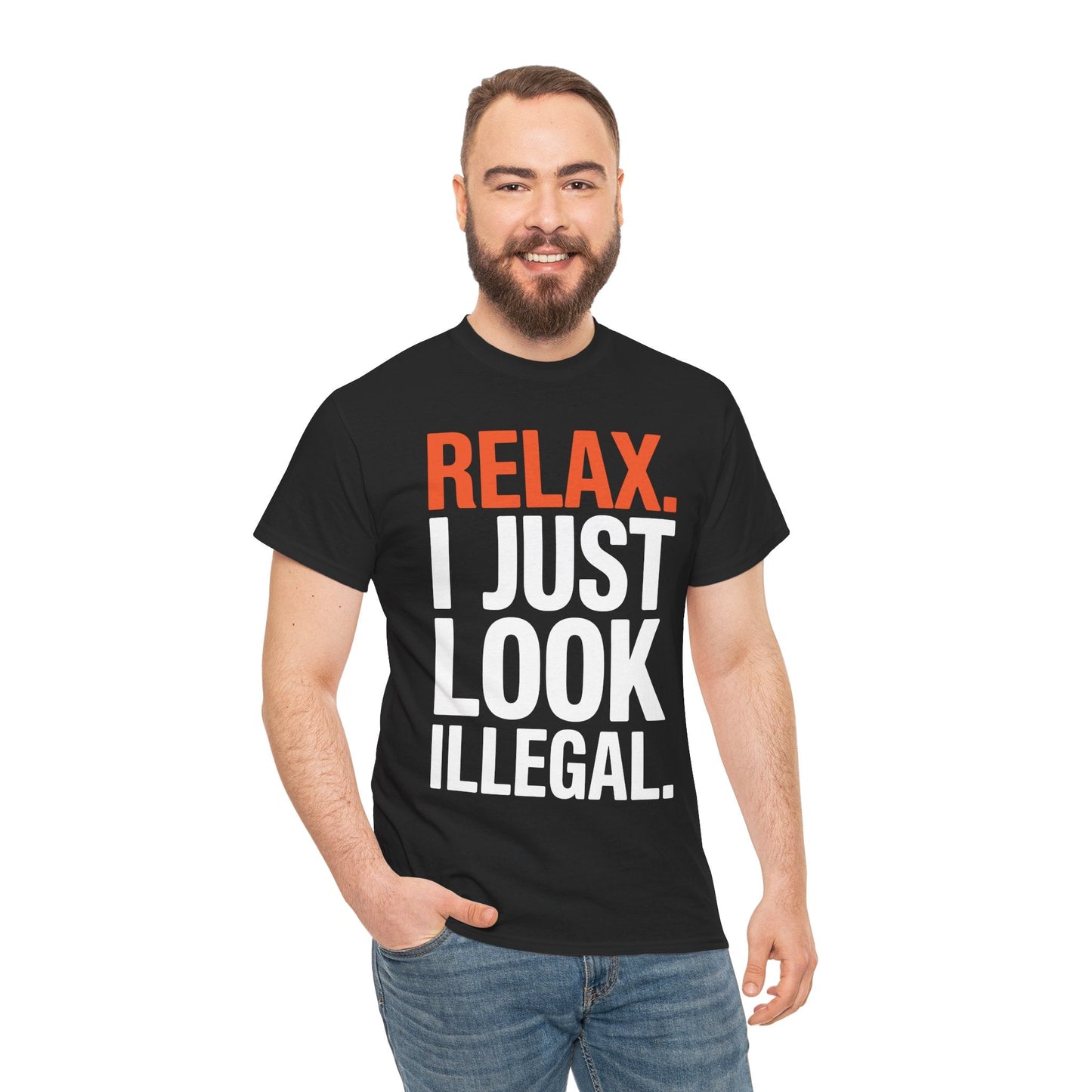 funny Relax, I Just Look Illegal sarcastic T-Shirt