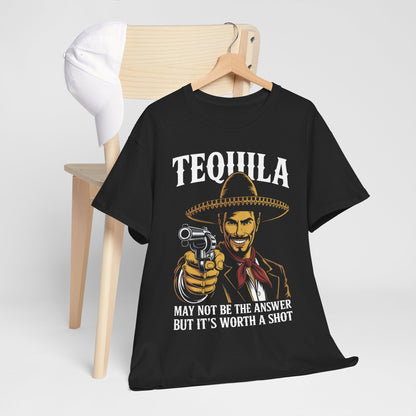 Tequila May Not Be The Answer But It's Worth A Shot T-Shirt