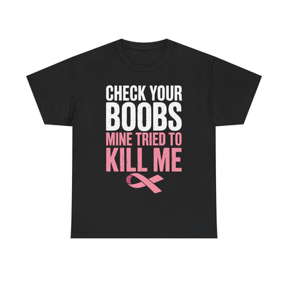 Check Your Boobs Mine Tried To Kill Me Funny Breast Cancer T-Shirt