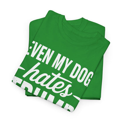 Even My Dog Hates Trump Anti President Donald Trump T-shirt