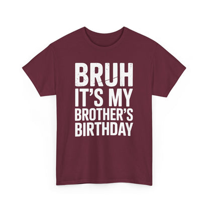 Funny Bruh It's My Brother's Birthday Bday Sarcastic Sister T-Shirt