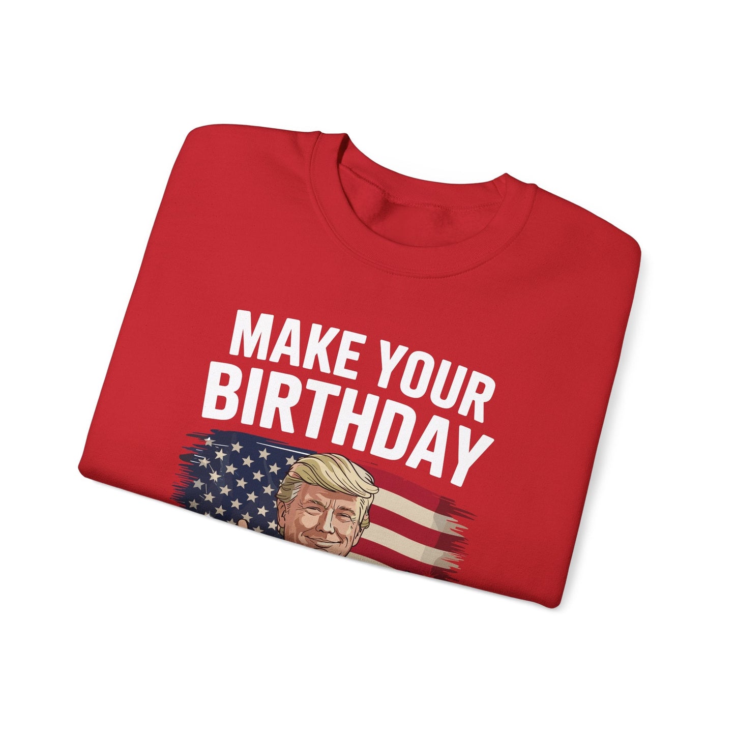 Make Your Birthday Great Again, Trump Fan Birthday Gift Sweatshirt
