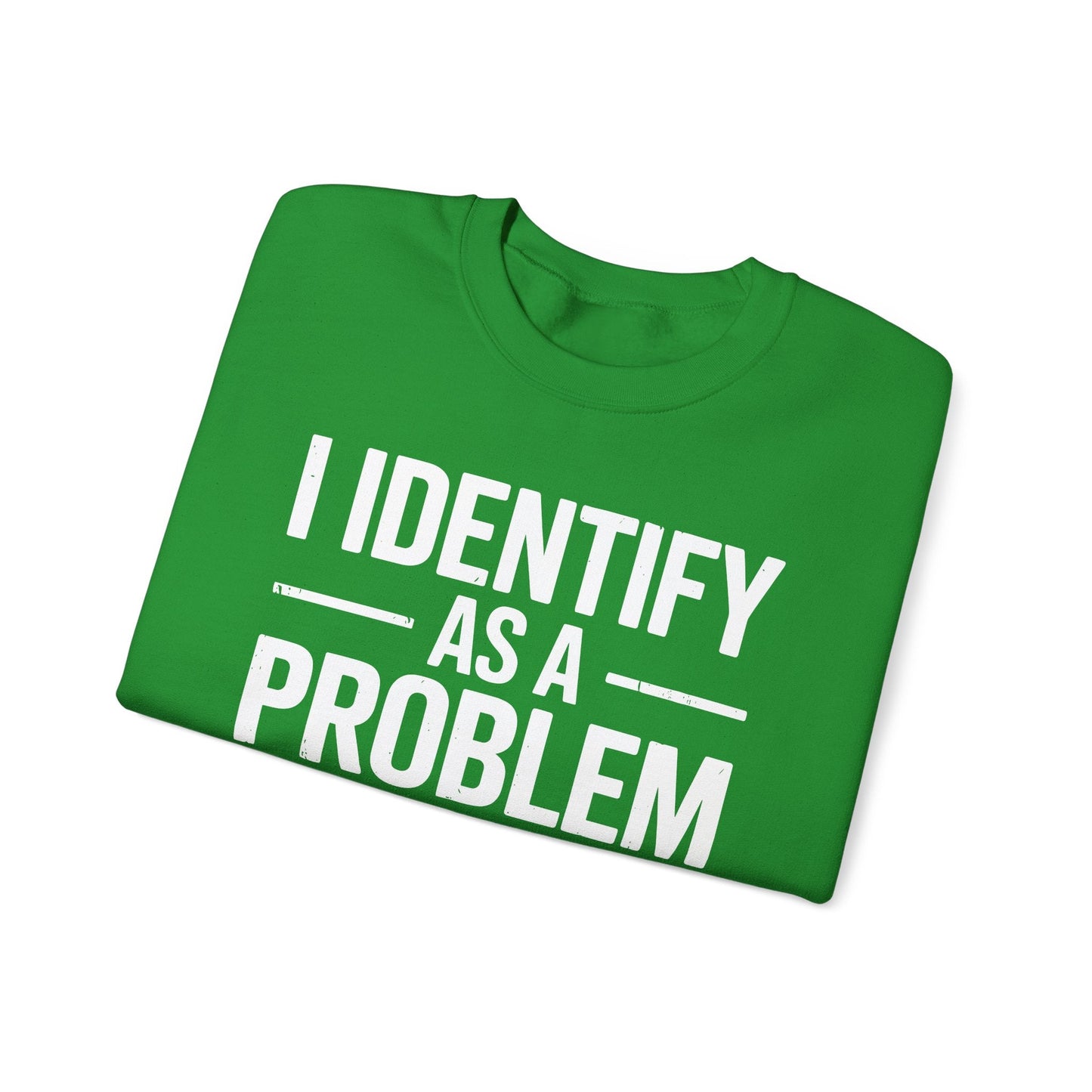 Funny I Identify As A Problem Sarcastic Sweatshirt