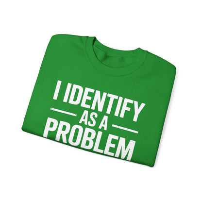 Funny I Identify As A Problem Sarcastic Sweatshirt