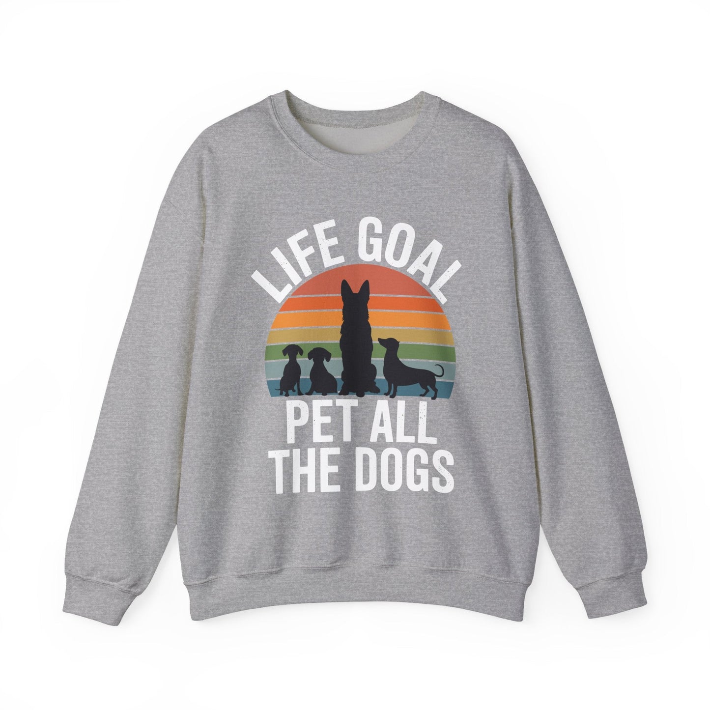 Life Goal Pet All The Dogs Funny Dog Sweatshirt