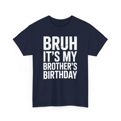 Funny Bruh It's My Brother's Birthday Bday Sarcastic Sister T-Shirt