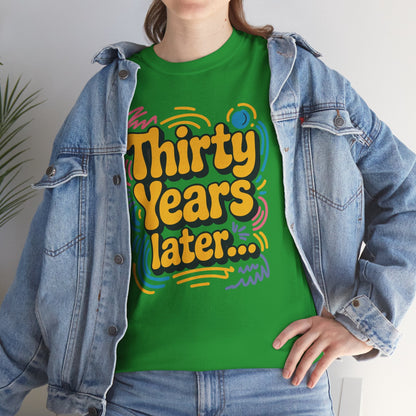 Thirty Years Later 30 Years 30th Birthday Party Funny Meme T-Shirt