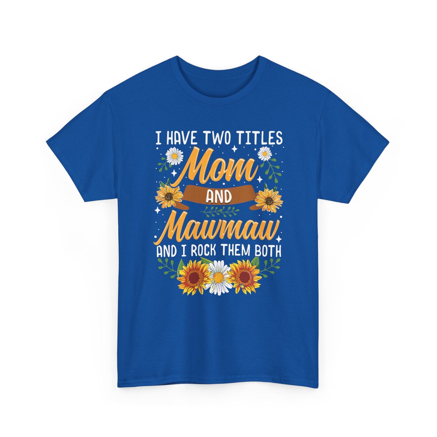 I Have Two Titles Mom And Mawmaw Mothers Day Gifts T-Shirt