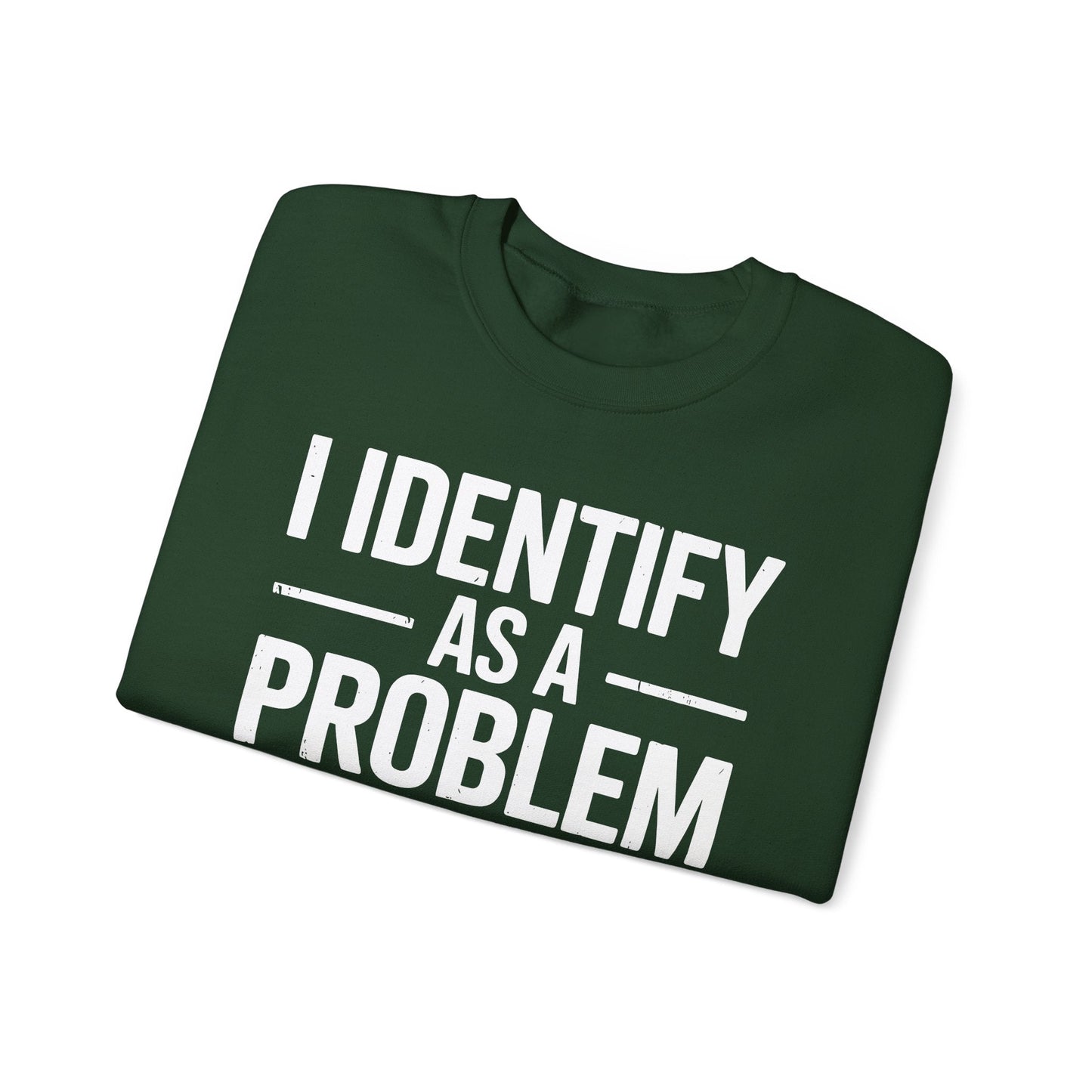 Funny I Identify As A Problem Sarcastic Sweatshirt