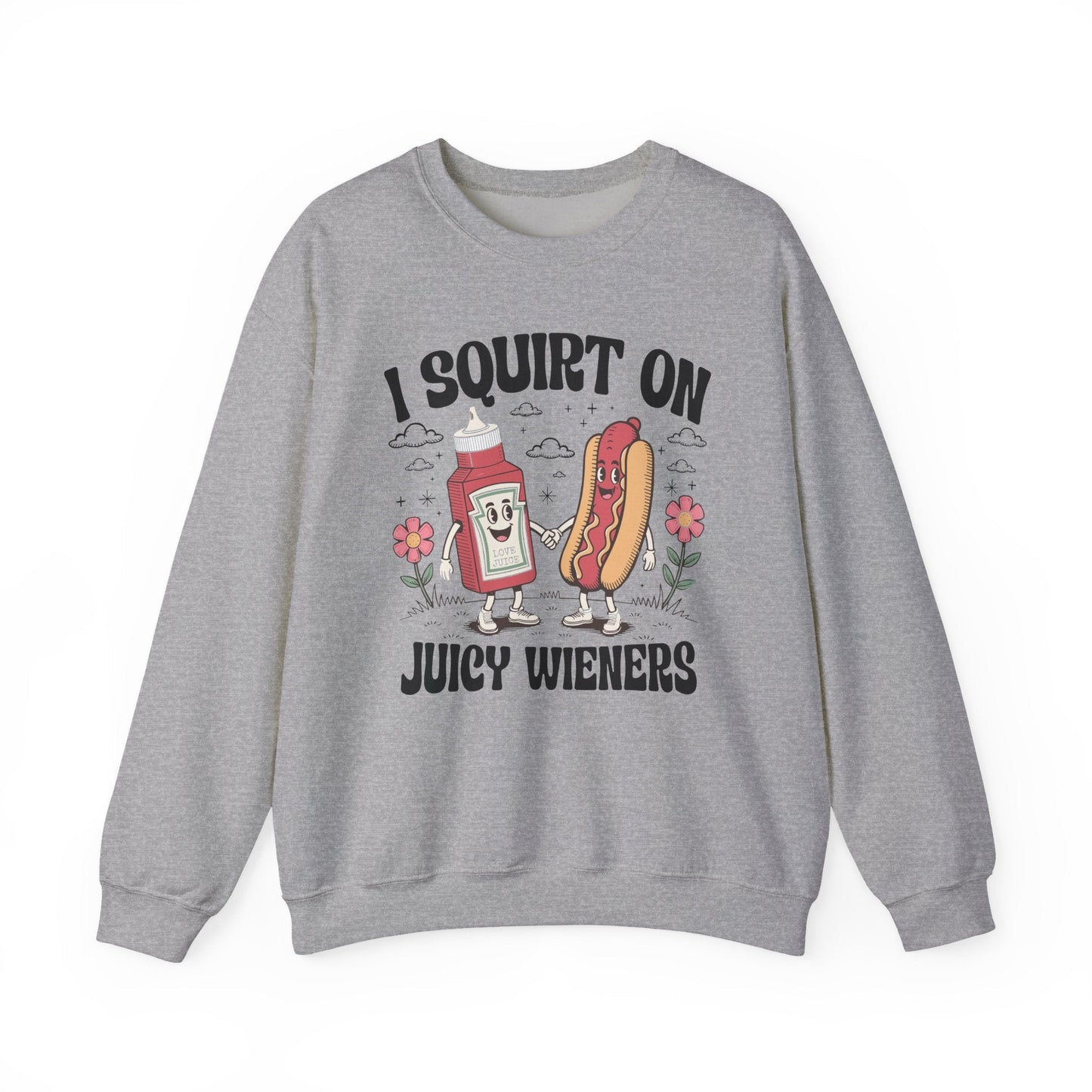 I Squirt On Juicy Wieners, Funny Juicy Wieners Meme Sweatshirt