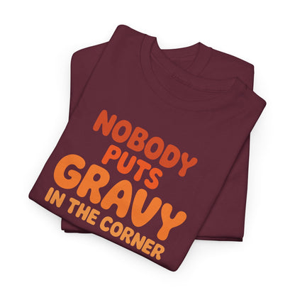 Nobody Puts Gravy in the Corner Funny Cute Thanksgiving Food T-Shirt
