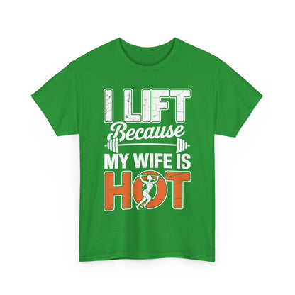 I lift because my wife is hot - powerlifter workout fitness T-Shirt