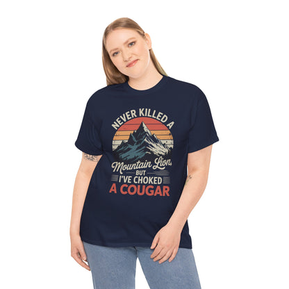Never Killed A Mountain Lion But I've Choked A Cougar T-Shirt
