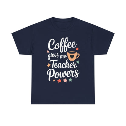 Coffee Gives Me Teacher Powers, Cute Teacher Appreciation T-Shirt