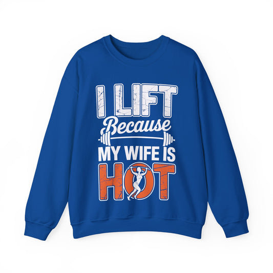I lift because my wife is hot - powerlifter workout fitness Sweatshirt