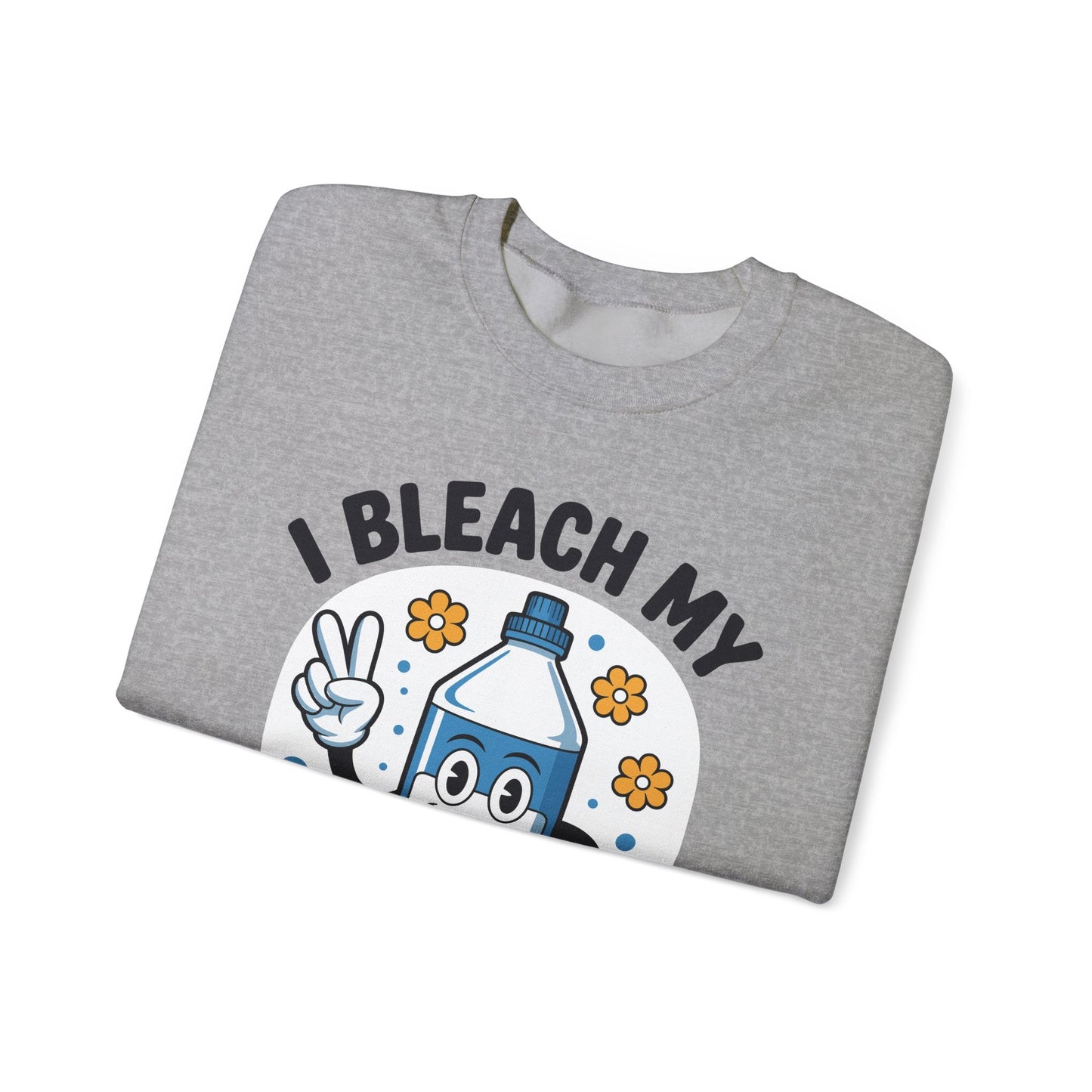 I Bleach My Stink Wrinkle Funny Sarcastic embarrassing Meme Sweatshirt