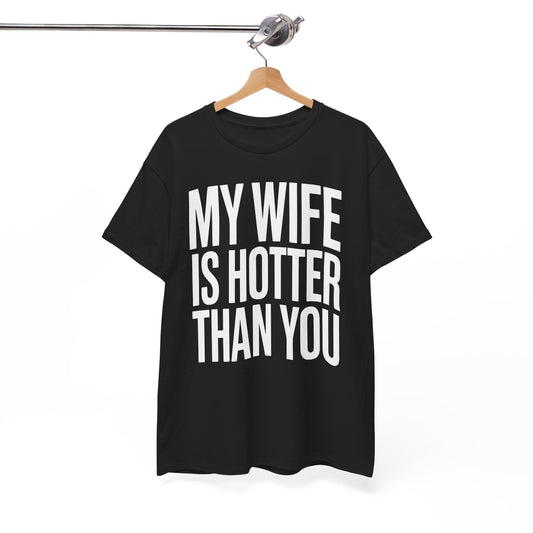 Funny My Wife Is Hotter Than You Sarcastic Saying T-Shirt