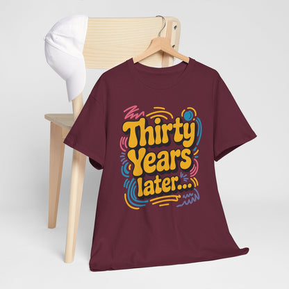 Thirty Years Later 30 Years 30th Birthday Party Funny Meme T-Shirt