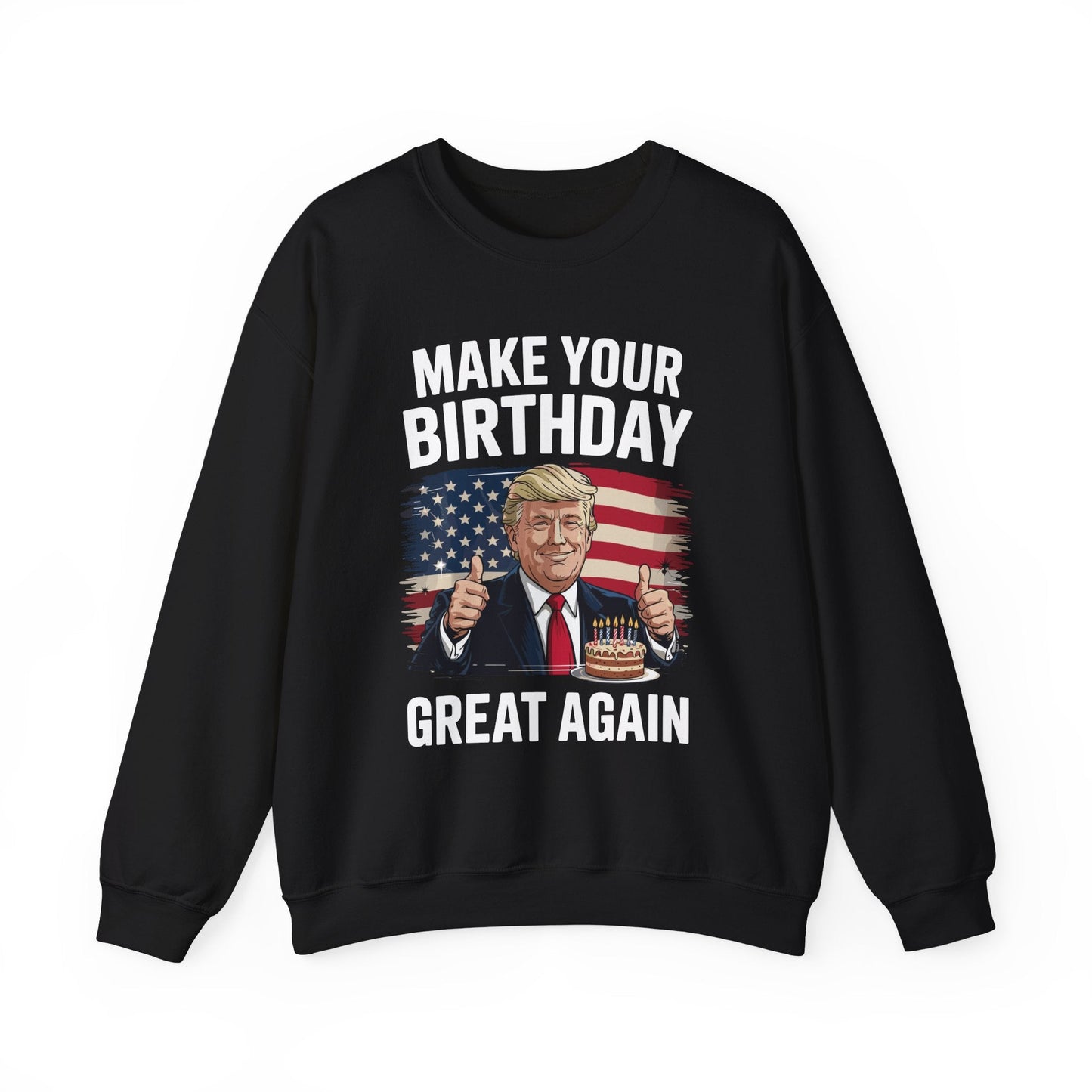 Make Your Birthday Great Again, Trump Fan Birthday Gift Sweatshirt