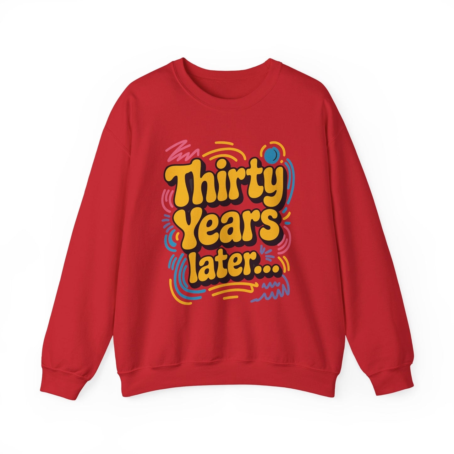 Thirty Years Later 30 Years 30th Birthday Party Funny Meme Sweatshirt