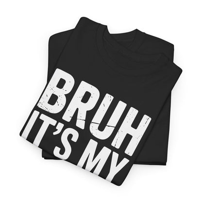 Funny Bruh It's My Brother's Birthday Bday Sarcastic Sister T-Shirt