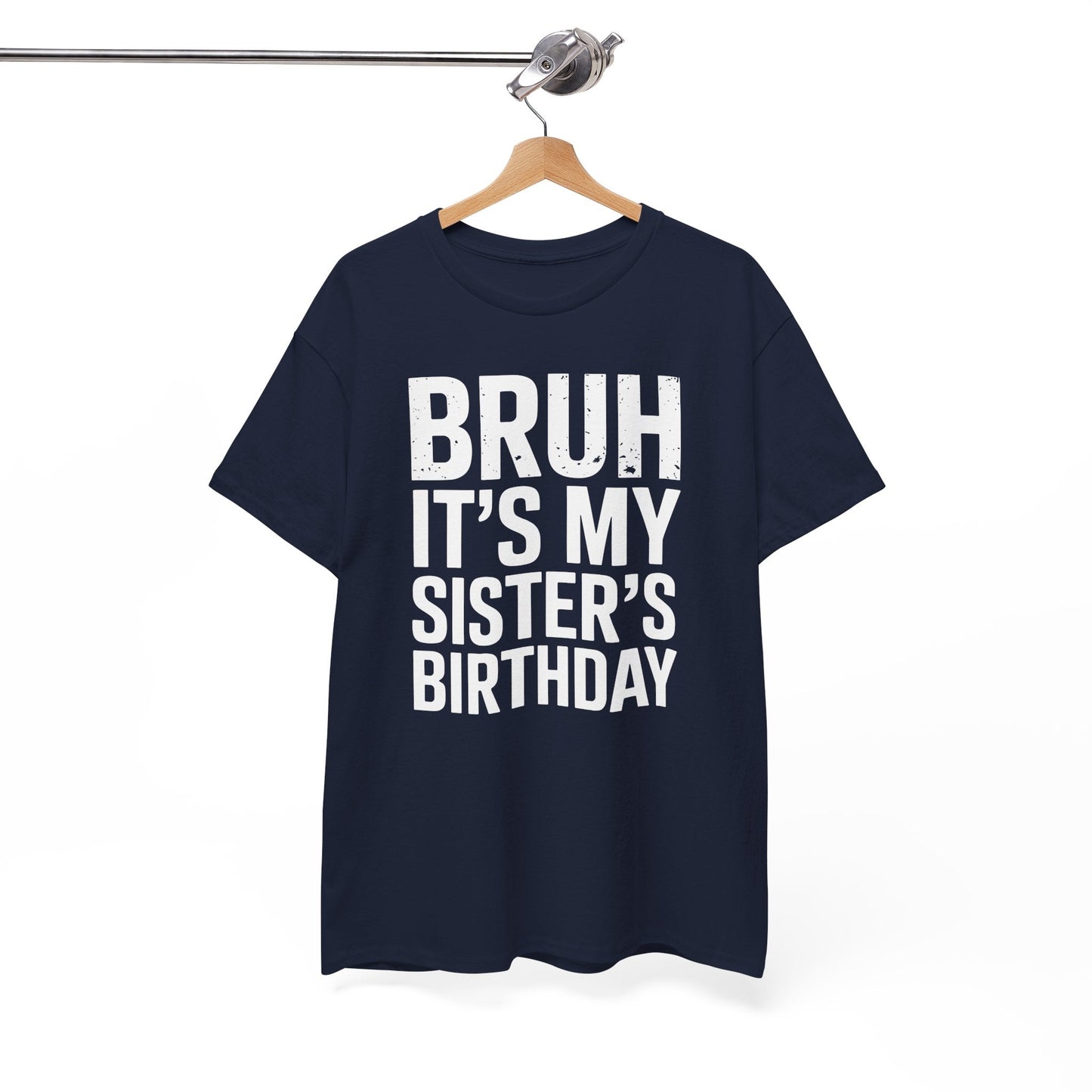 Funny Bruh It's My Sister's Birthday Bday Sarcastic Brother T-Shirt