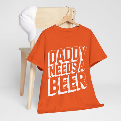 Daddy Needs A Beer Shirt Funny Men Drinking Dad Fathers Day T-Shirt