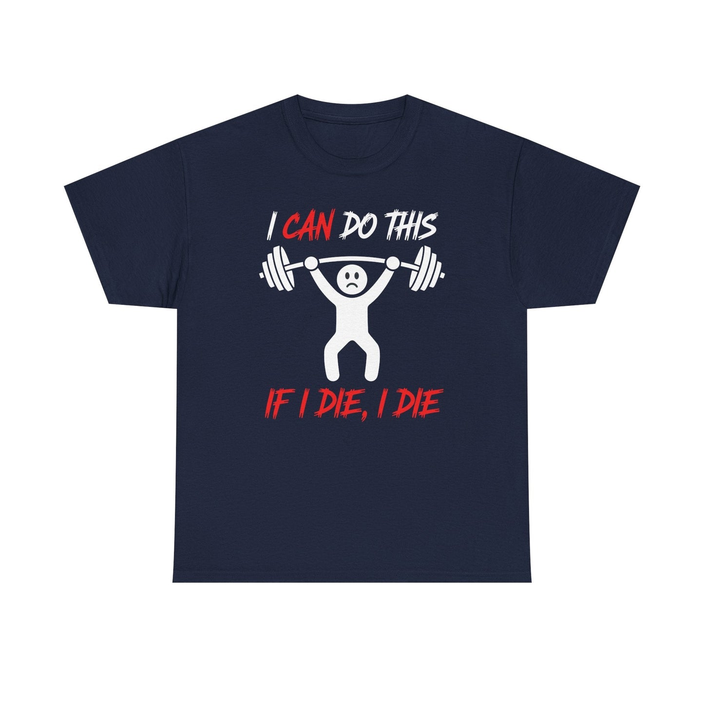 I Can Do This If I Die I Die Funny Fitness Workout Gym T-Shirt