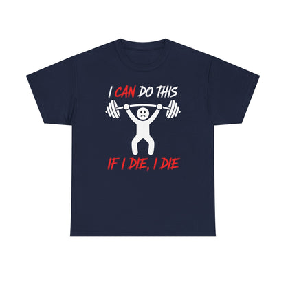 I Can Do This If I Die I Die Funny Fitness Workout Gym T-Shirt