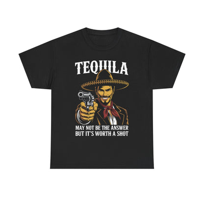 Tequila May Not Be The Answer But It's Worth A Shot T-Shirt