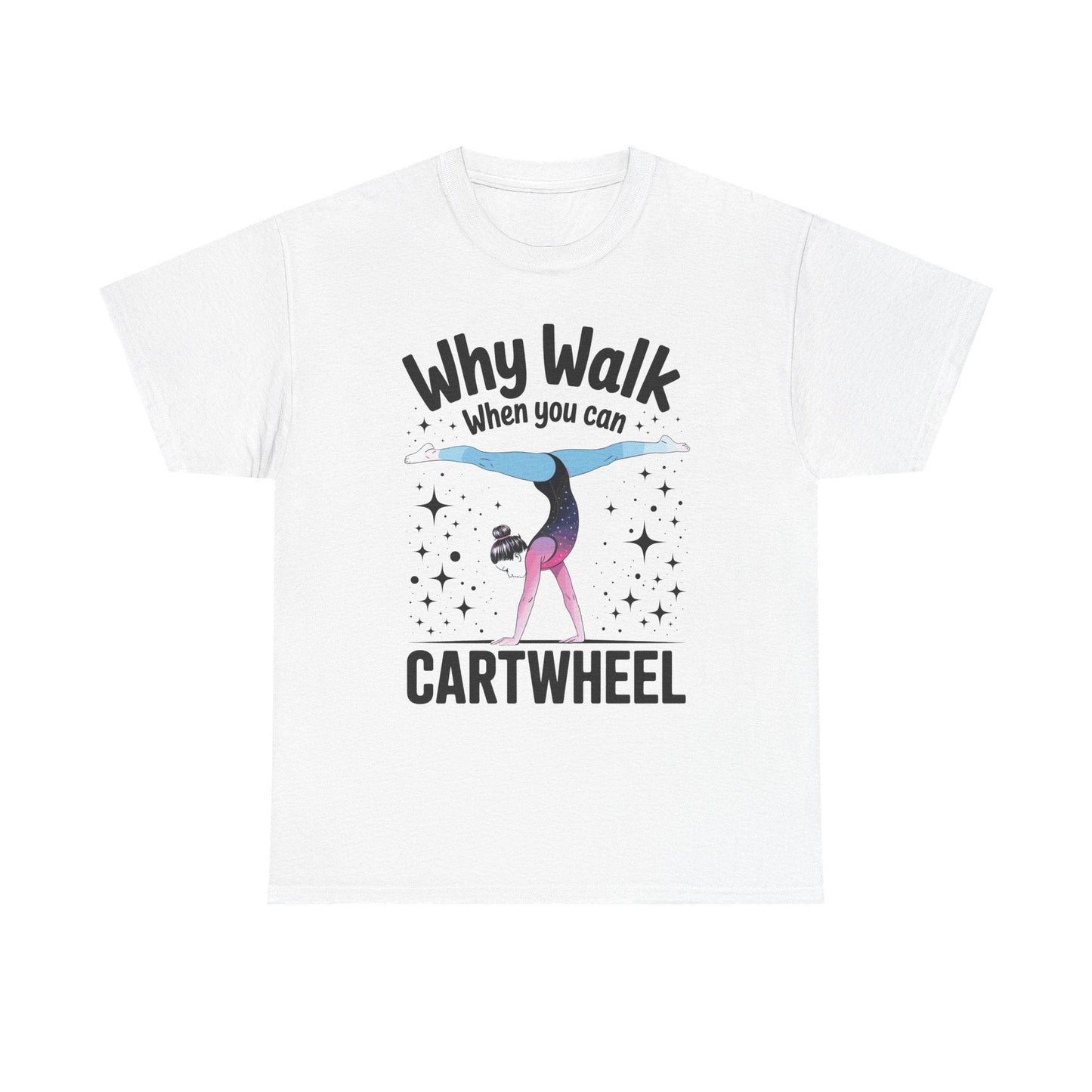 Why Walk When You can Cartwheel Gymnast Girls Gymnastics T-Shirt