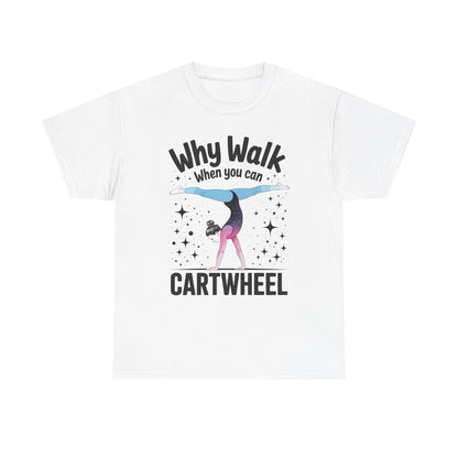 Why Walk When You can Cartwheel Gymnast Girls Gymnastics T-Shirt