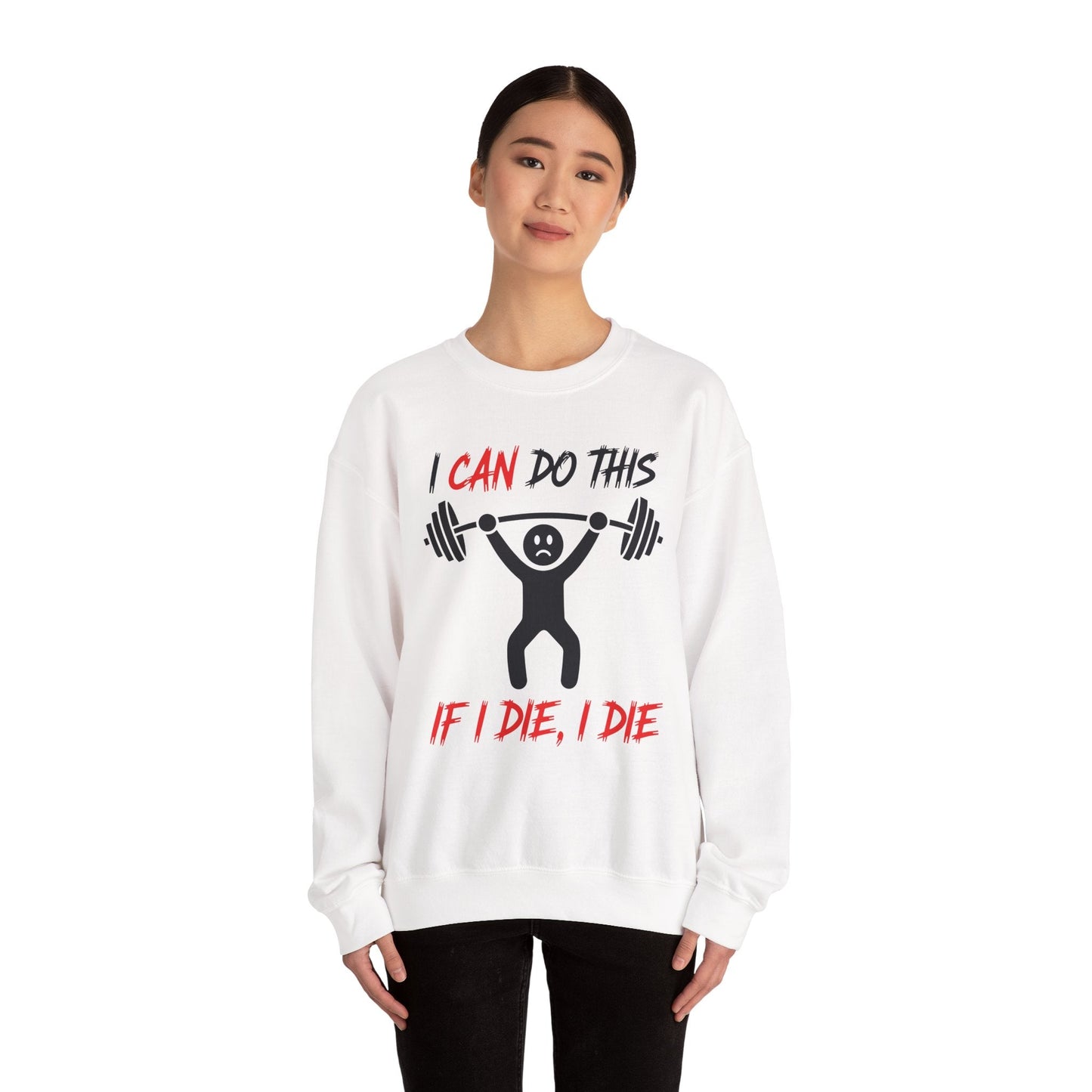 I Can Do This If I Die I Die Funny Fitness Workout Gym Sweatshirt