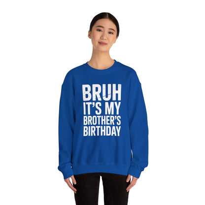 Funny Bruh It's My Brother's Birthday Bday Sarcastic Sister Sweatshirt