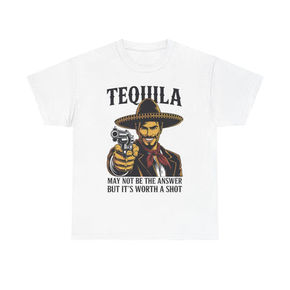 Tequila May Not Be The Answer But It's Worth A Shot T-Shirt