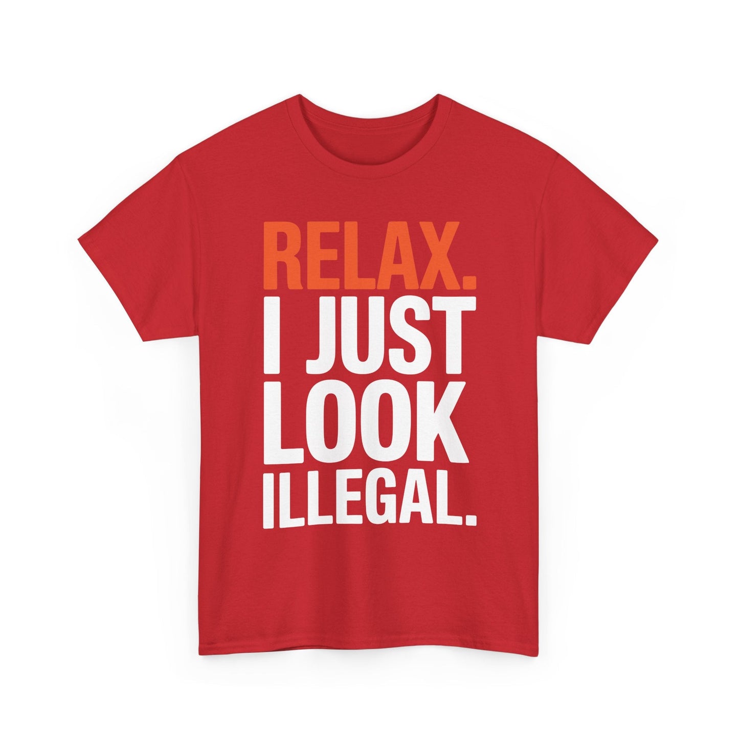 funny Relax, I Just Look Illegal sarcastic T-Shirt