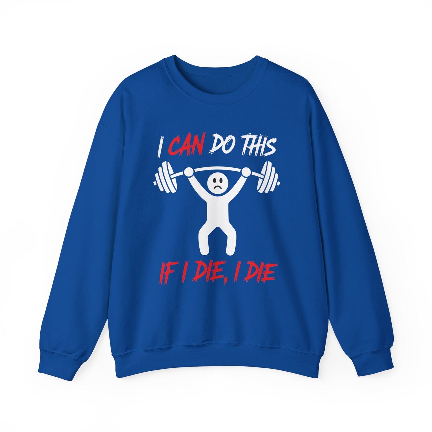 I Can Do This If I Die I Die Funny Fitness Workout Gym Sweatshirt