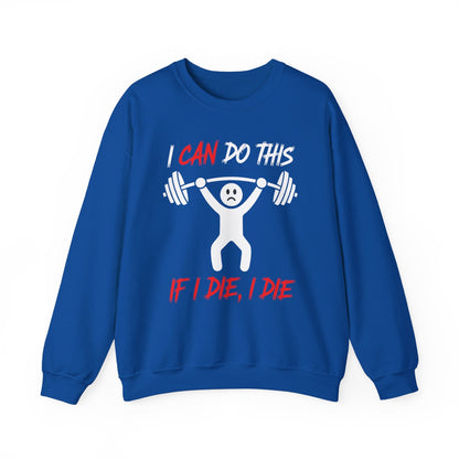 I Can Do This If I Die I Die Funny Fitness Workout Gym Sweatshirt