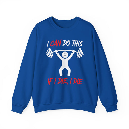 I Can Do This If I Die I Die Funny Fitness Workout Gym Sweatshirt