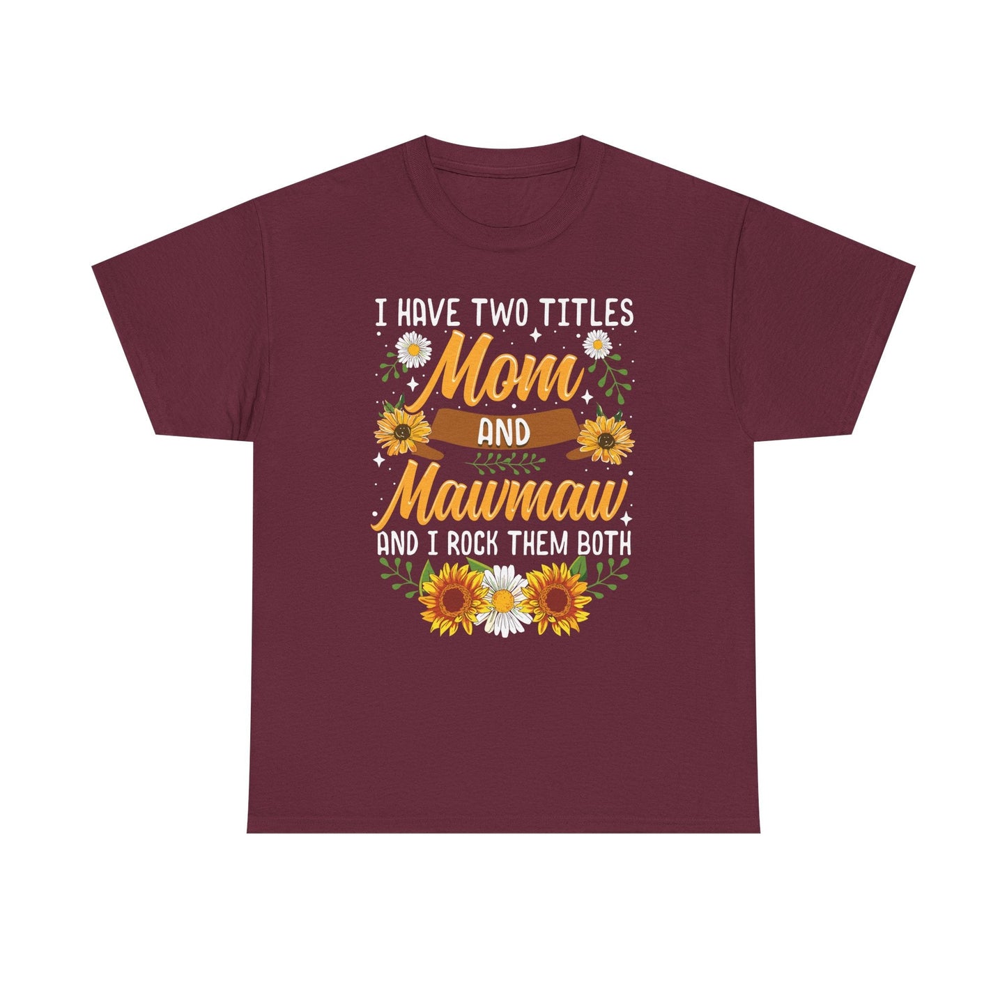 I Have Two Titles Mom And Mawmaw Mothers Day Gifts T-Shirt